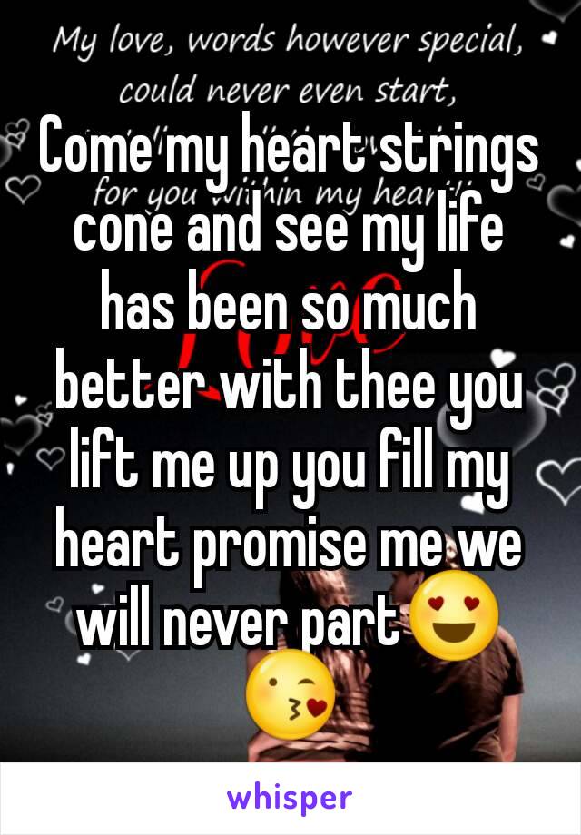 Come my heart strings cone and see my life has been so much better with thee you lift me up you fill my heart promise me we will never part😍😘