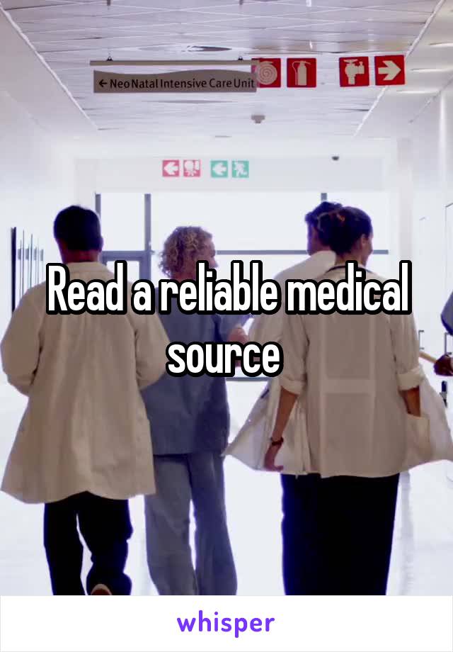 Read a reliable medical source 