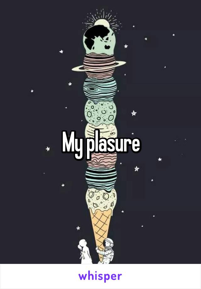 My plasure