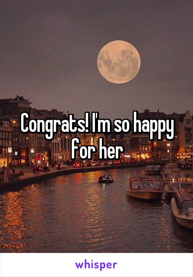 Congrats! I'm so happy for her