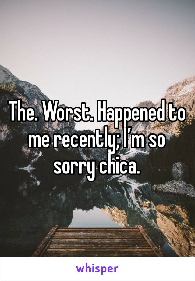 The. Worst. Happened to me recently; I’m so sorry chica.