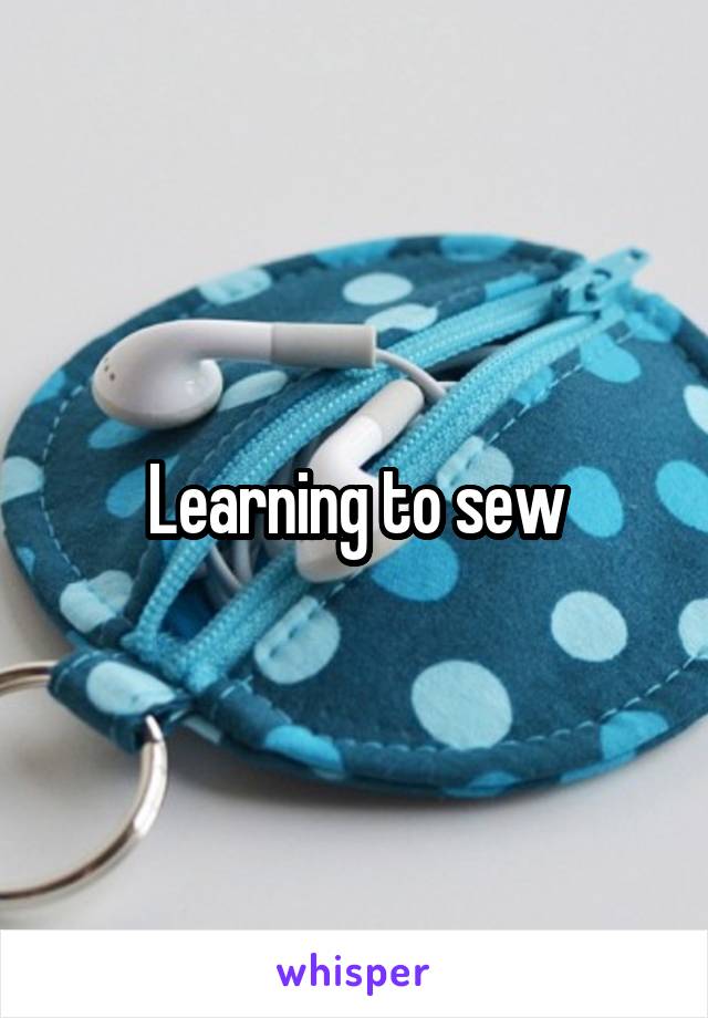 Learning to sew