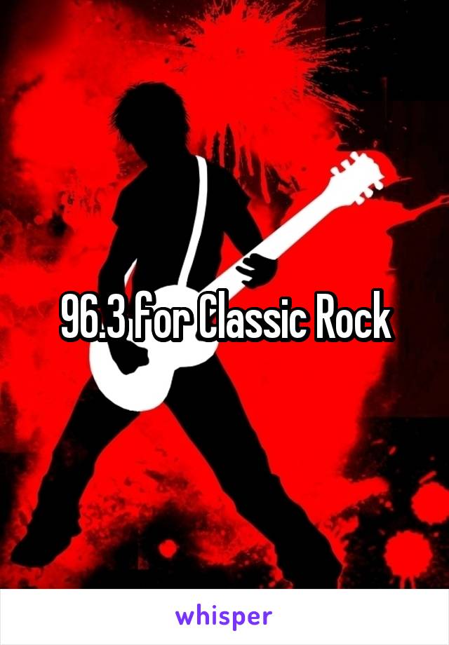 96.3 for Classic Rock