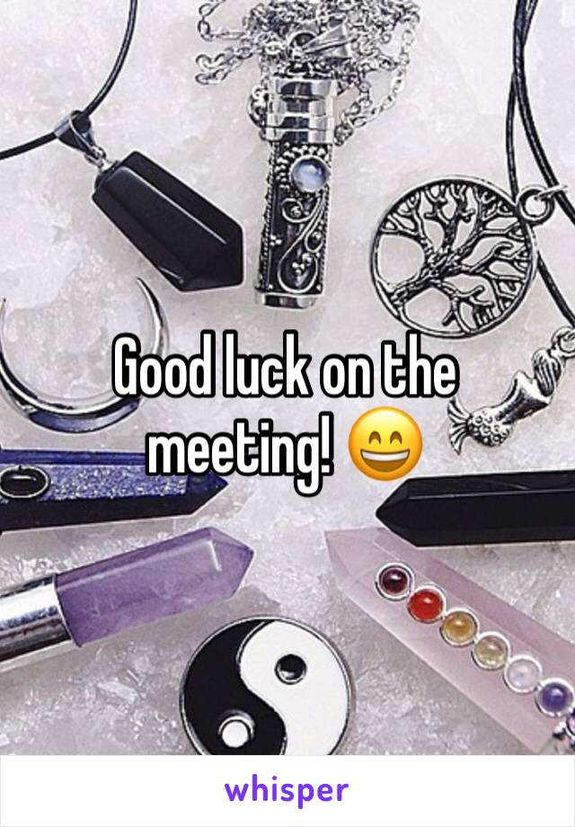 Good luck on the meeting! 😄