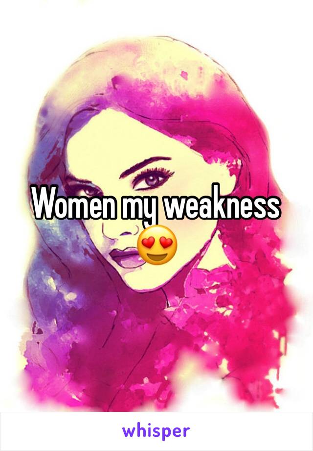 Women my weakness 😍