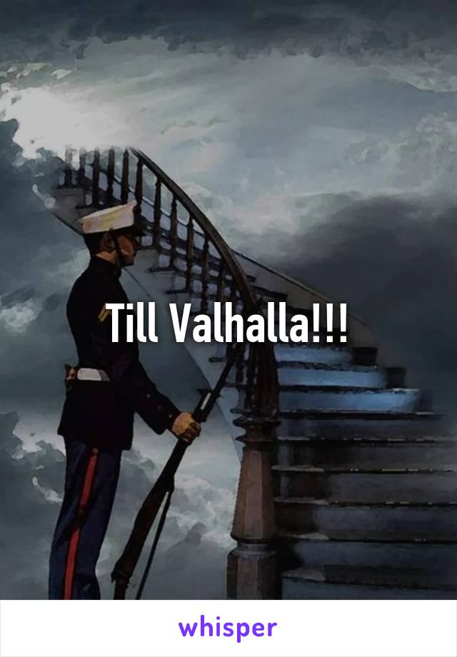 Till Valhalla!!!