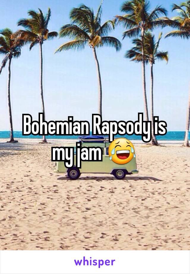 Bohemian Rapsody is my jam 😂