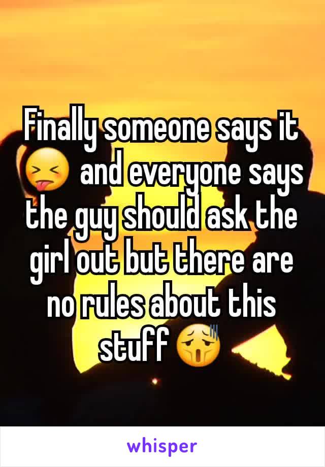 Finally someone says it 😝 and everyone says the guy should ask the girl out but there are no rules about this stuff😫