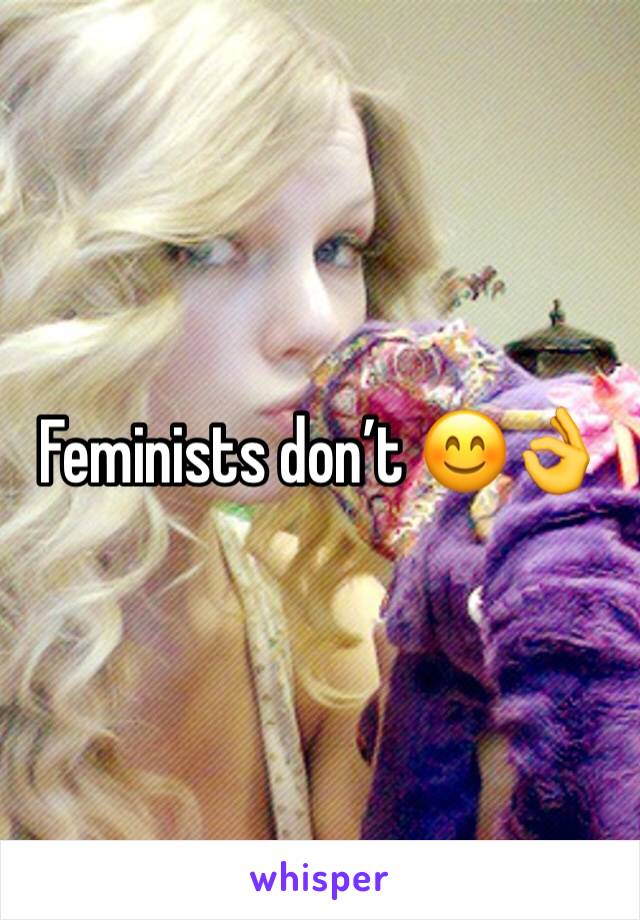 Feminists don’t 😊👌