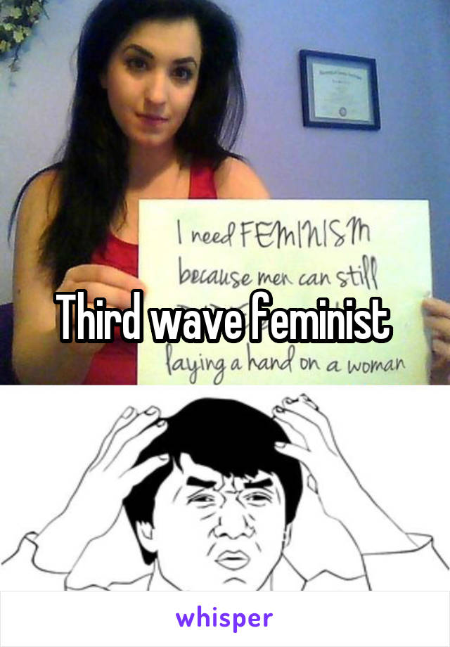 Third wave feminist 