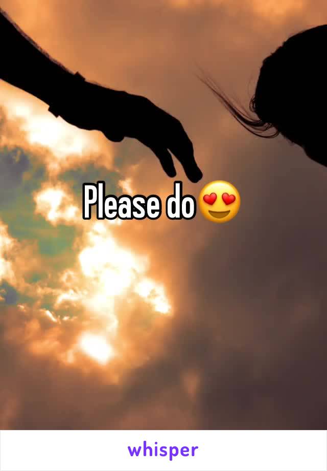 Please do😍