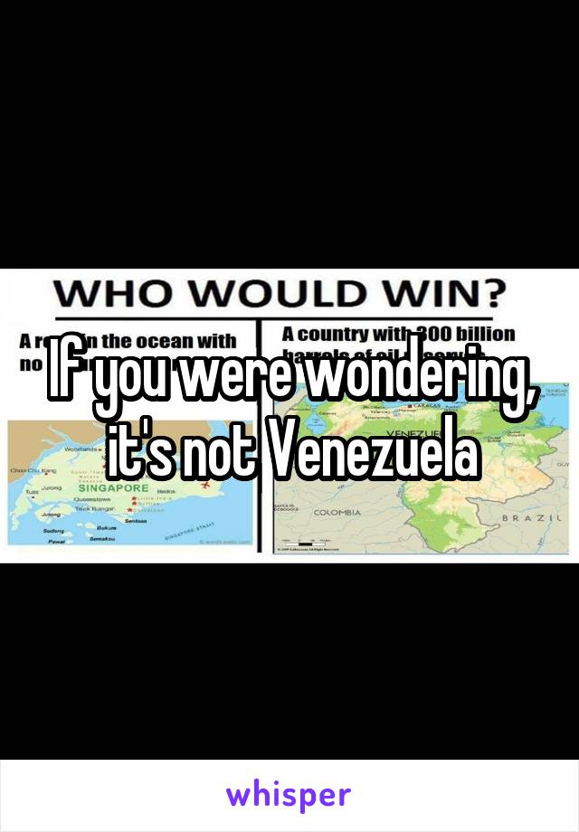 If you were wondering, it's not Venezuela