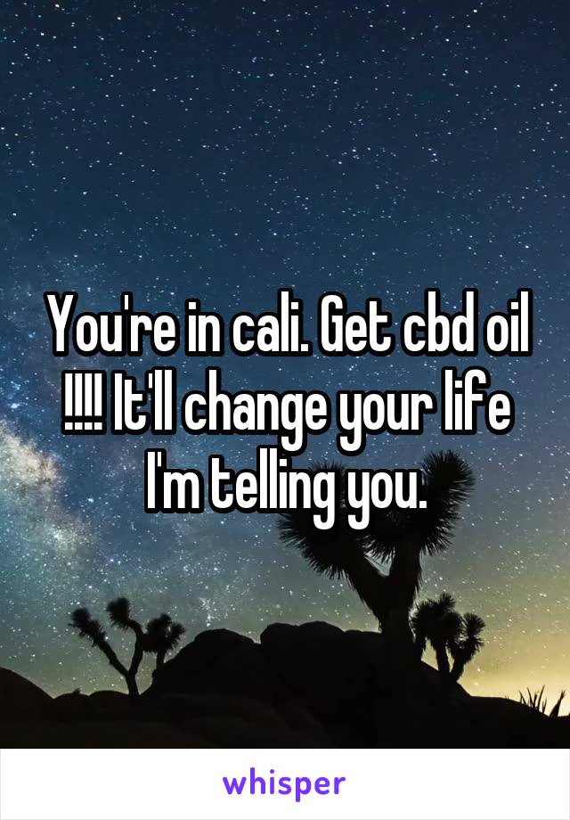 You're in cali. Get cbd oil !!!! It'll change your life I'm telling you.