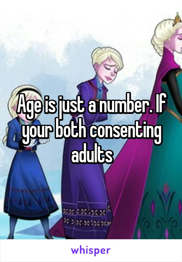 Age is just a number. If your both consenting adults
