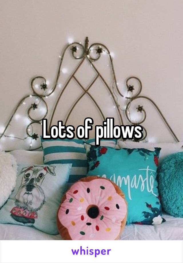 Lots of pillows