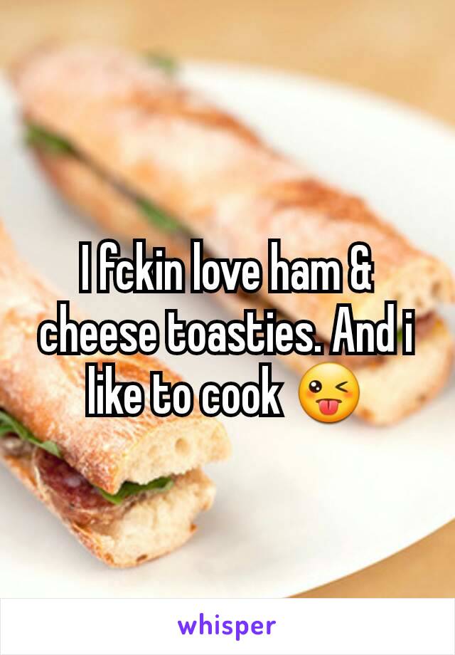 I fckin love ham & cheese toasties. And i like to cook 😜