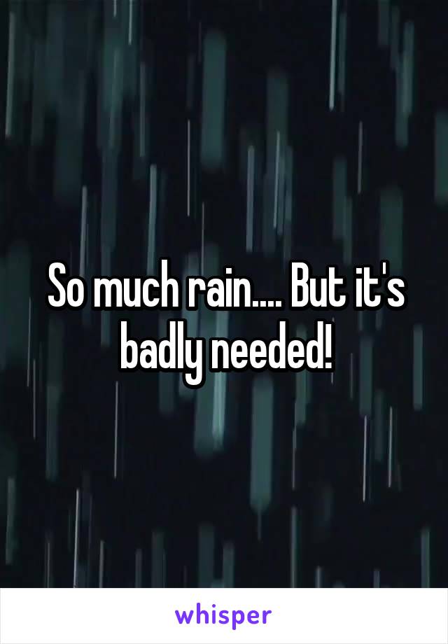 So much rain.... But it's badly needed!