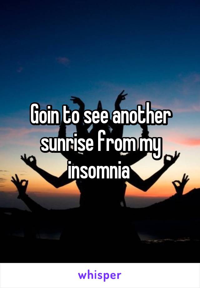 Goin to see another sunrise from my insomnia 
