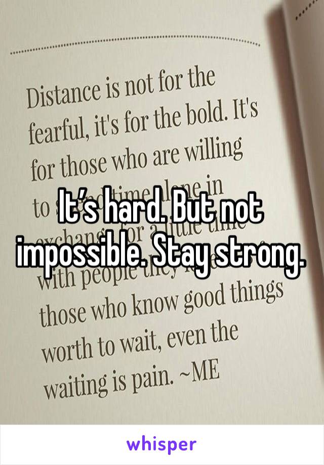 It’s hard. But not impossible. Stay strong. 