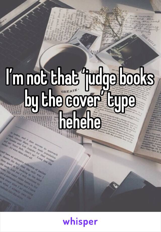 I’m not that ‘judge books by the cover’ type hehehe 