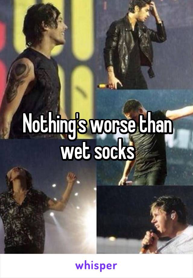 Nothing's worse than wet socks
