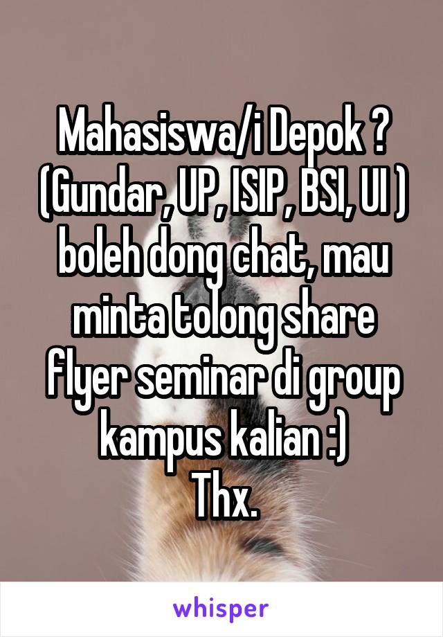 Mahasiswa/i Depok ? (Gundar, UP, ISIP, BSI, UI ) boleh dong chat, mau minta tolong share flyer seminar di group kampus kalian :)
Thx.