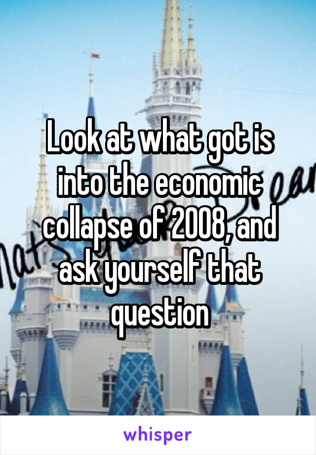 Look at what got is into the economic collapse of 2008, and ask yourself that question