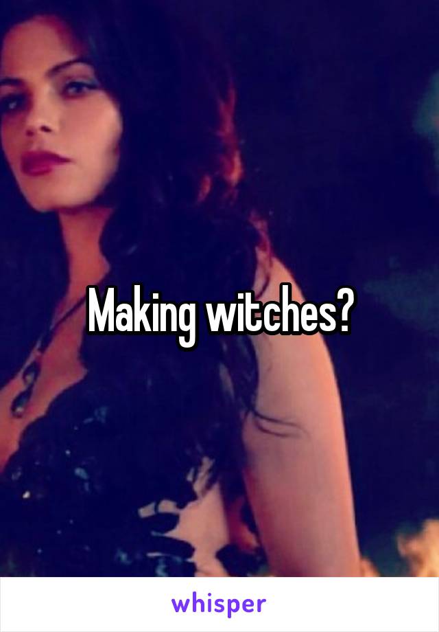 Making witches?