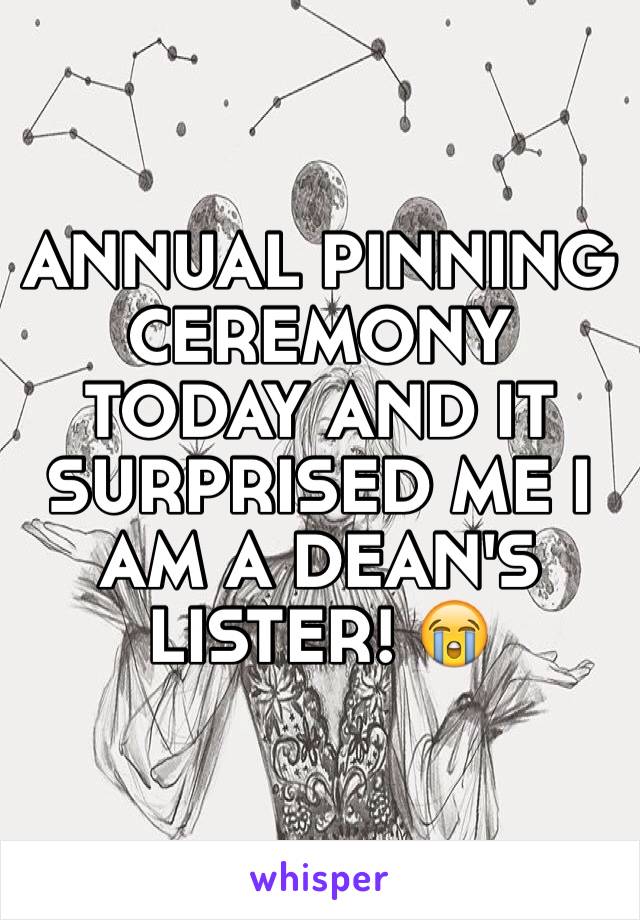 ANNUAL PINNING CEREMONY TODAY AND IT SURPRISED ME I AM A DEAN'S LISTER! ðŸ˜­
