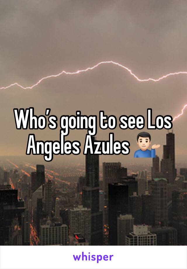 Whoâ€™s going to see Los Angeles Azules ðŸ’�ðŸ�»â€�â™‚ï¸�