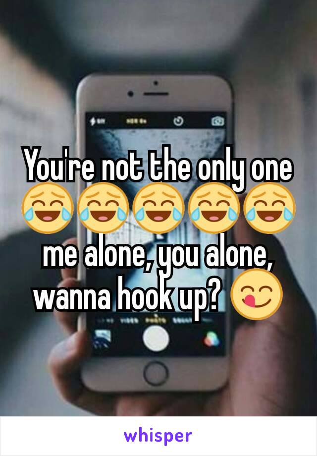You're not the only one😂😂😂😂😂me alone, you alone, wanna hook up? 😋
