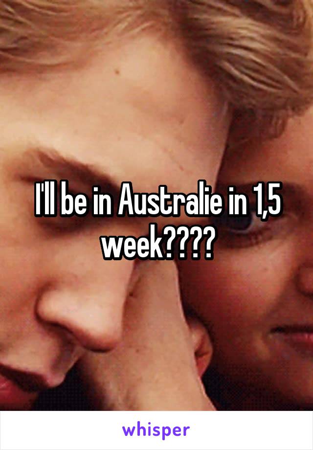 I'll be in Australie in 1,5 week☀️☀️