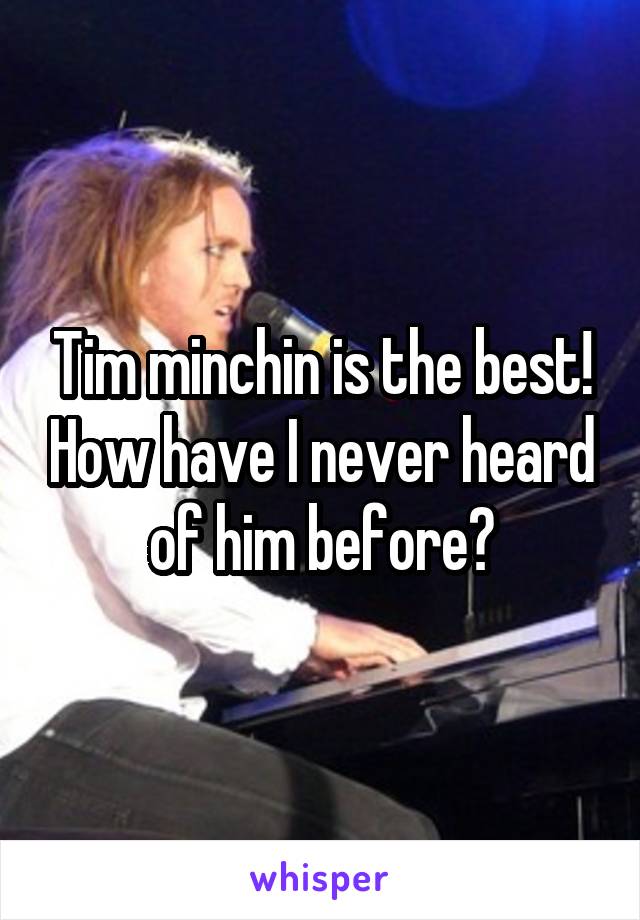 Tim minchin is the best! How have I never heard of him before?