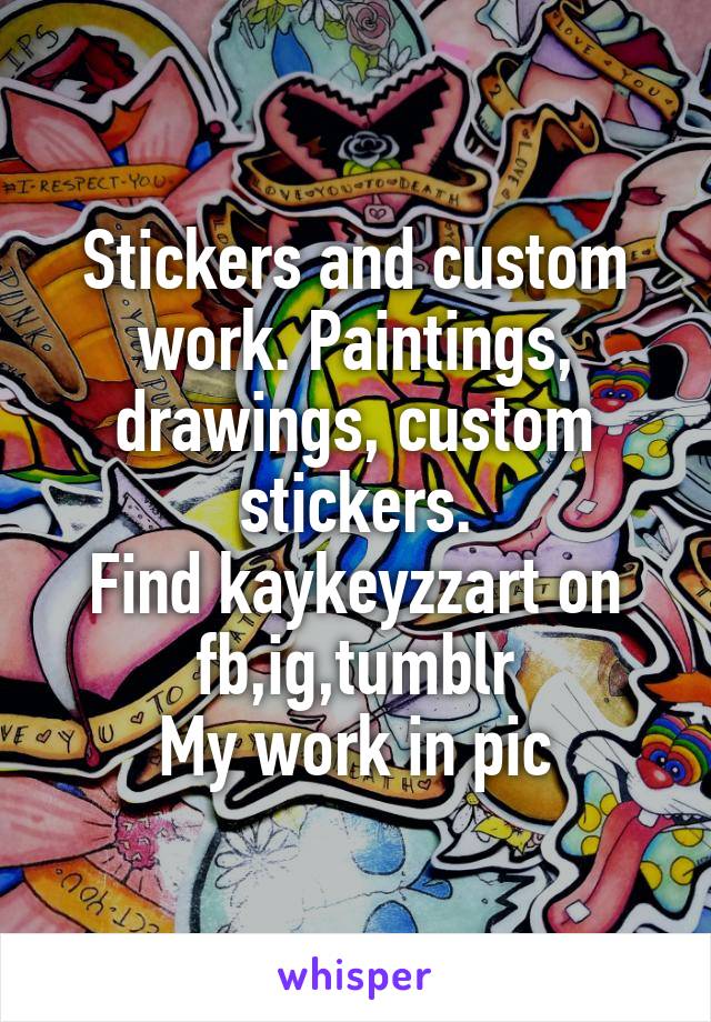 Stickers and custom work. Paintings, drawings, custom stickers.
Find kaykeyzzart on fb,ig,tumblr
My work in pic