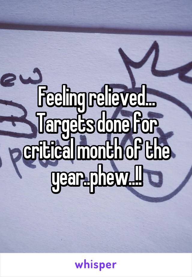 Feeling relieved... Targets done for critical month of the year..phew..!!