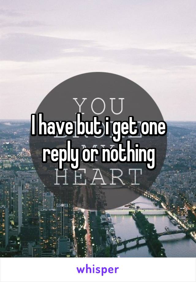 I have but i get one reply or nothing