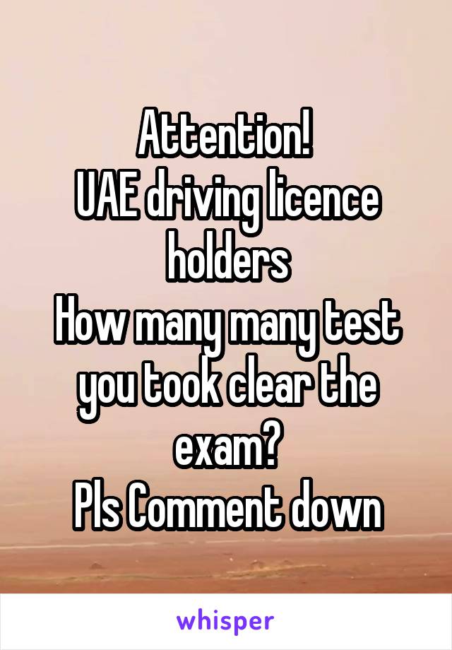Attention! 
UAE driving licence holders
How many many test you took clear the exam?
Pls Comment down