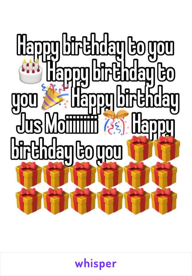 Happy birthday to you 🎂 Happy birthday to you 🎉 Happy birthday Jus Moiiiiiiiii 🎊 Happy birthday to you 🎁🎁🎁🎁🎁🎁🎁🎁🎁🎁🎁🎁🎁🎁