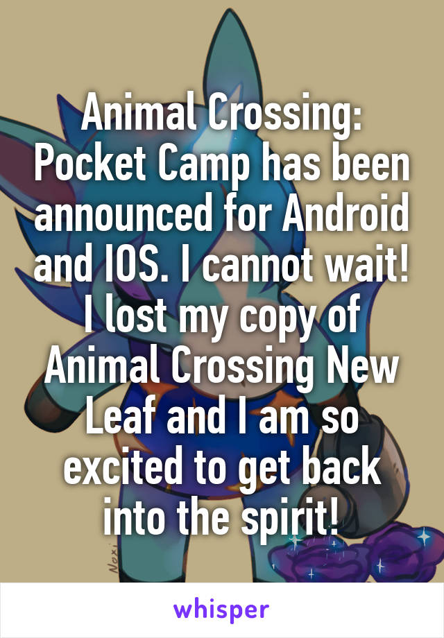 Animal Crossing: Pocket Camp has been announced for Android and IOS. I cannot wait! I lost my copy of Animal Crossing New Leaf and I am so excited to get back into the spirit!