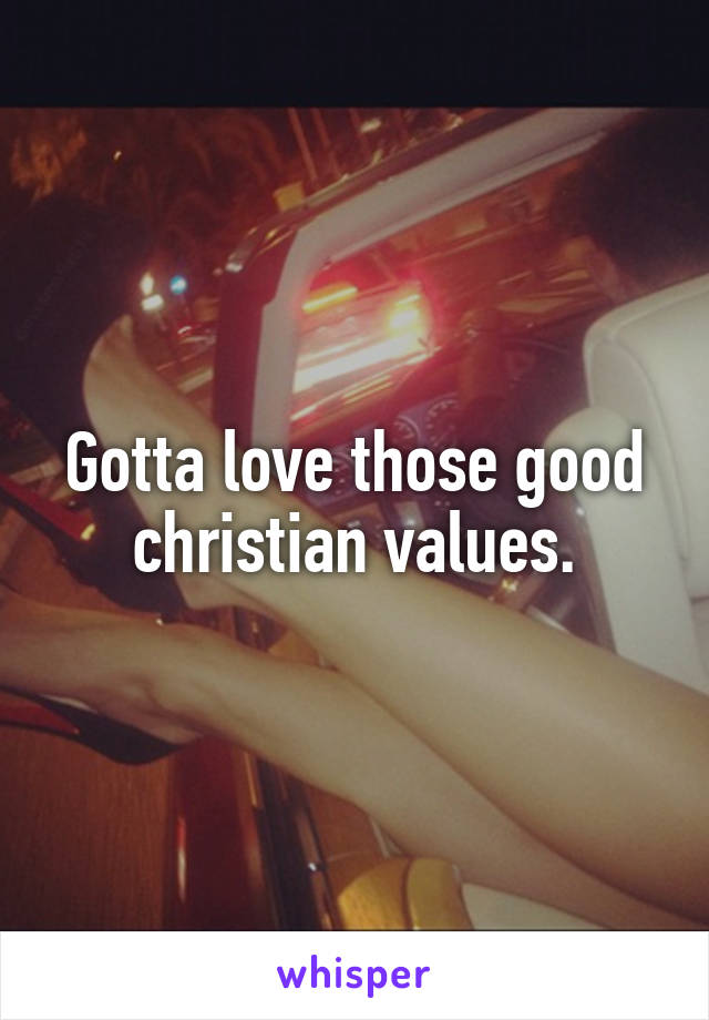 Gotta love those good christian values.