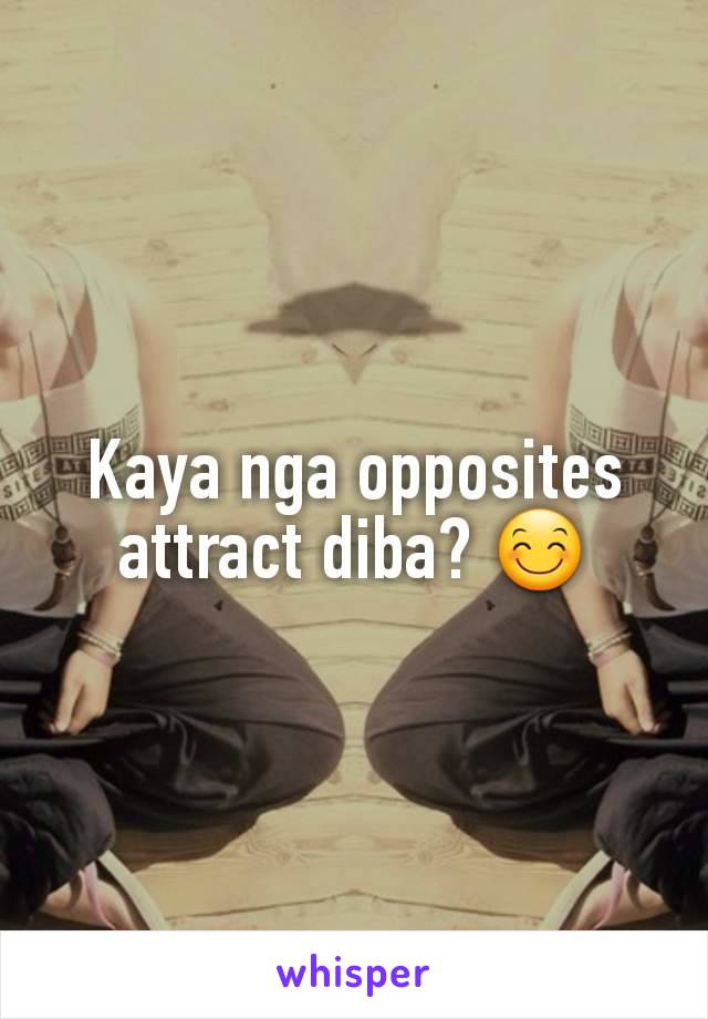 Kaya nga opposites attract diba? 😊