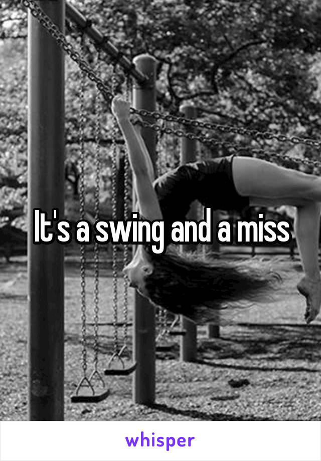 It's a swing and a miss