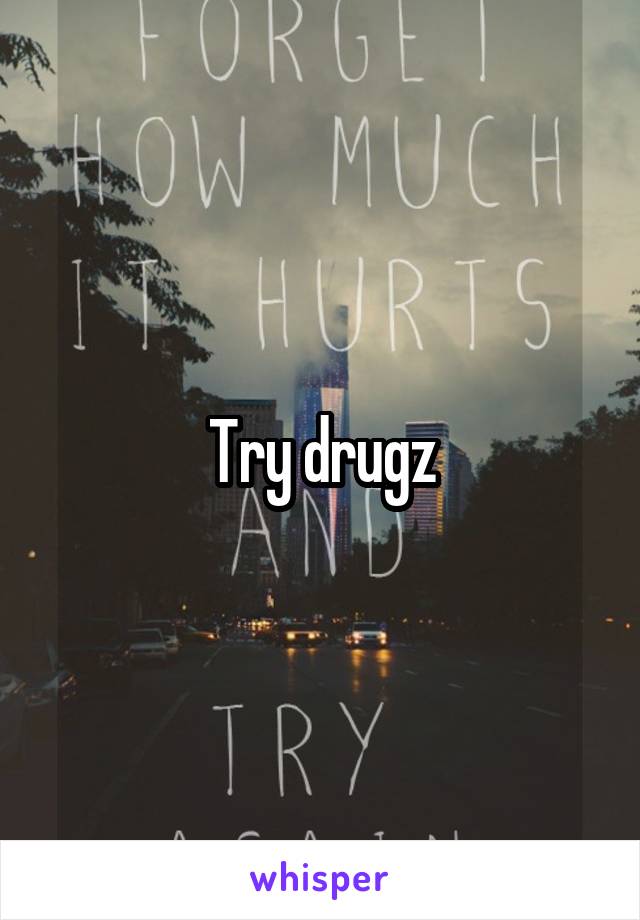 Try drugz
