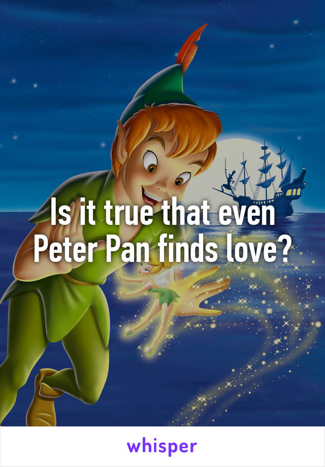 Is it true that even Peter Pan finds love?