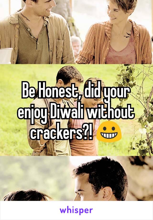 Be Honest, did your enjoy Diwali without crackers?! 😀