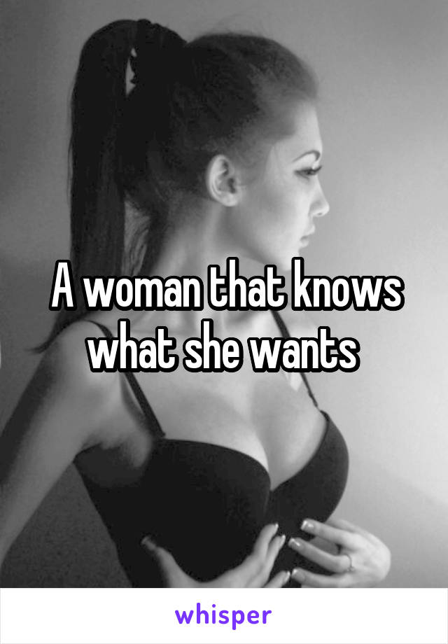 A woman that knows what she wants 