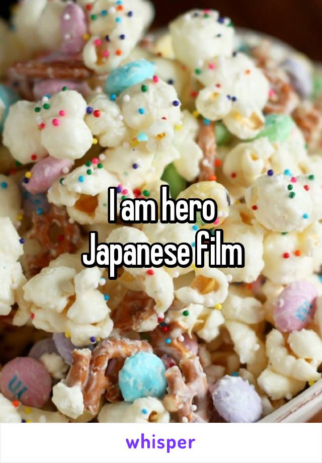 I am hero
Japanese film