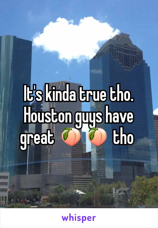 It's kinda true tho. Houston guys have great 🍑🍑 tho 