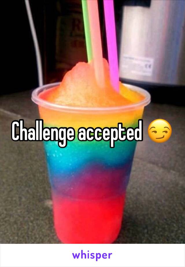 Challenge accepted 😏