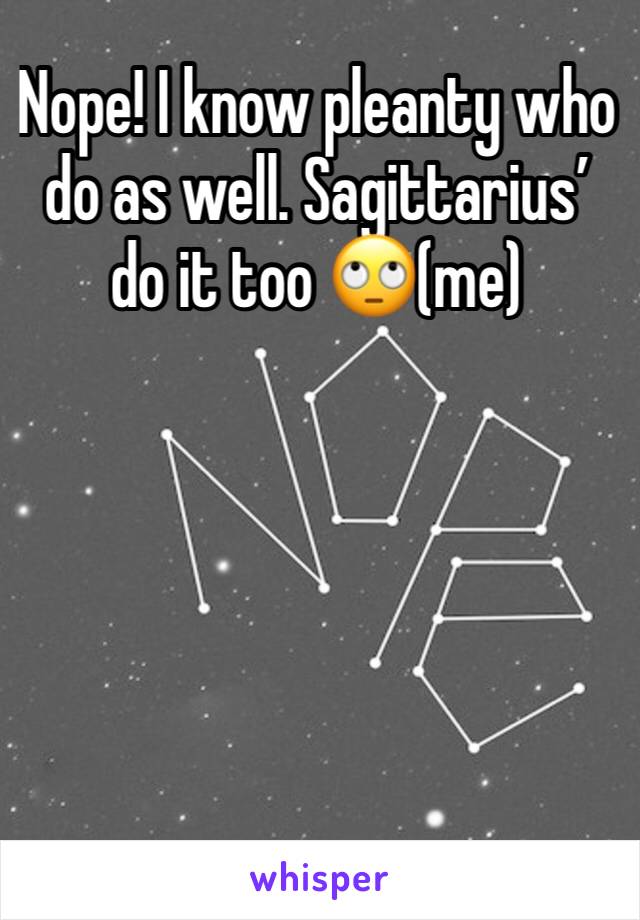 Nope! I know pleanty who do as well. Sagittarius’ do it too 🙄(me)